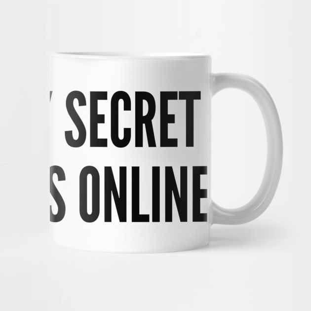 Cute - That's My Secret I'm Always Online - Funny Joke statement Humor Slogan Quotes by sillyslogans